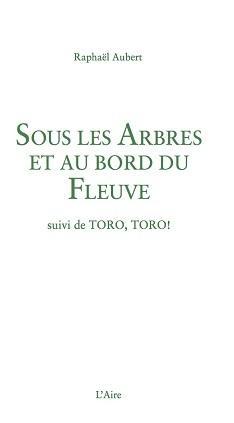 "Sous arbres bord fleuve&quot; suivi "Toro, Toro!" Raphaël Aubert