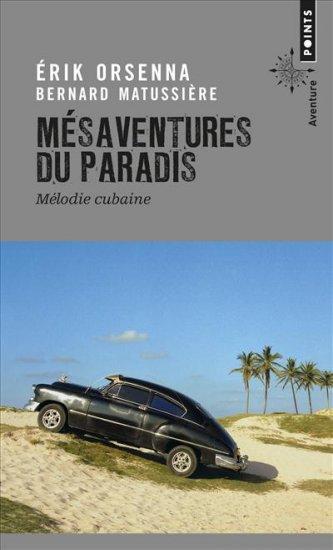 Mésaventures du Paradis dErik Orsenna et de Bernard Matussière Points photos Erik Orsenna Cuba Bernard Matussière aventure 