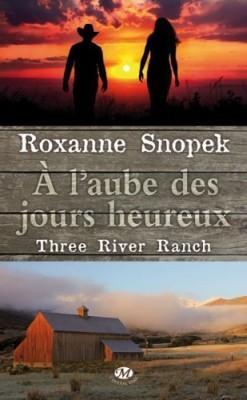 Three River Ranch, Tome 1 : À l'aube des jours heureux - Tome 1 de Roxanne Snopek