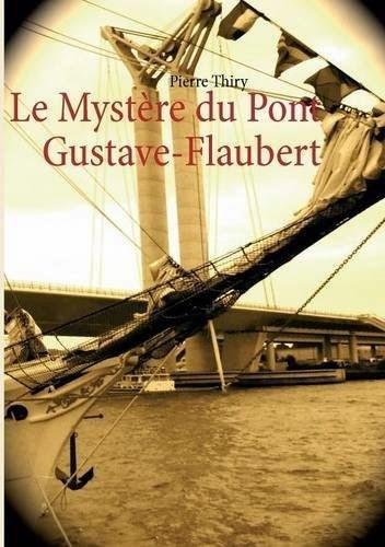 Le mystère du pont Gustave Flaubert de Pierre Thiry