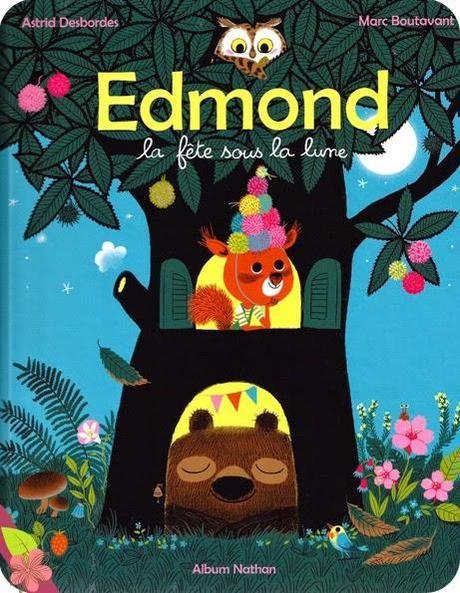 Edmond : la fête sous la lune, d’Astrid Desbordes et Marc Boutavant