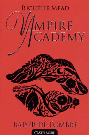 Vampire Academy - Tome 3 - Baiser de l'ombre ♥ ♥ ♥