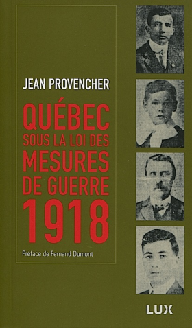 Vient de paraître  > Jean Provencher : Québec sous la Loi des mesures de guerre 1918