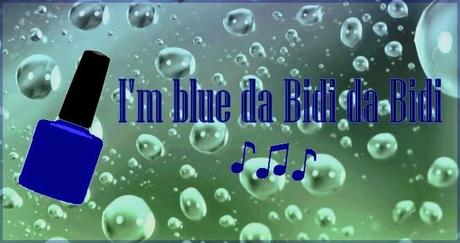 I'm blue da Bidi da Bidi ♫♪♪