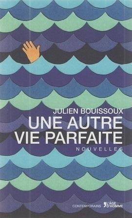 Julien Bouissoux, Une autre vie parfaite