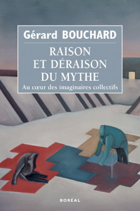 Vient de paraître > Gérard Bouchard : Raison et déraison du mythe