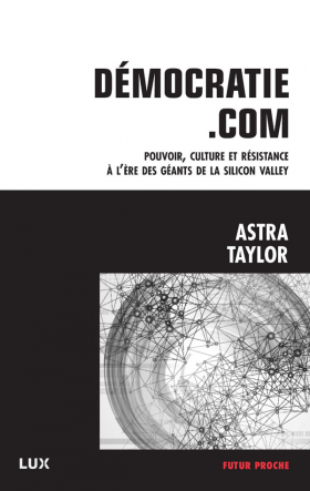 Vient de paraître > Astra Taylor : Démocratie.com