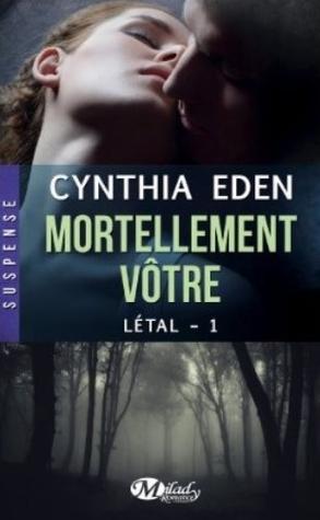 Létal T.1 : Mortellement Vôtre - Cynthia Eden