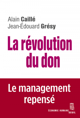 Vient de paraître > Alain Caillé, Jean-Édouard Grésy : La révolution du don