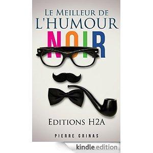 Maintenant disponible chez Amazon : Le Meilleur de l’Humour Noir, par Pierre Grinas (Editions H2A)