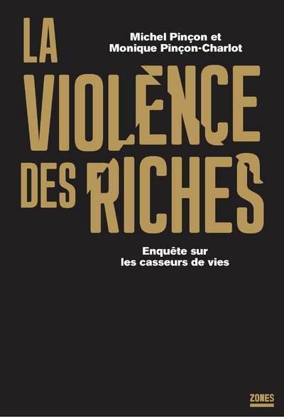 La violence des riches, chronique d’une immense casse sociale - Michel Pinçon et Monique Pinçon-Charlot