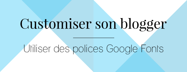 Utiliser des polices Google Fonts sur Blogger