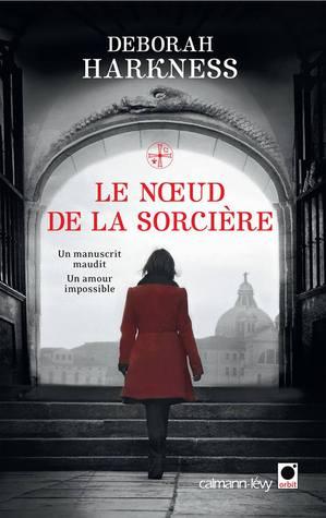 Le Livre Perdu des Sortilèges T.3 : Le Nœud de la Sorcière - Deborah Harkness
