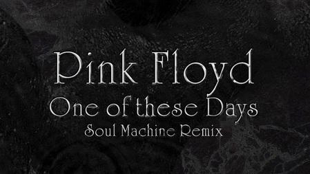 Pink Floyd - One Of These Days (Soul Machine Remix)