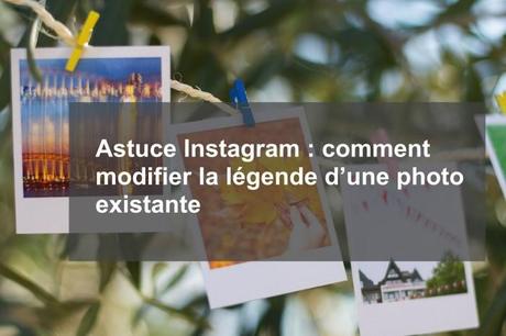Astuce Instagram : comment modifier la légende d’une photo existante Astuce Instagram comment modifier la légende d’une photo existante 700x466 Astuce Instagram : comment modifier la légende d’une photo existante