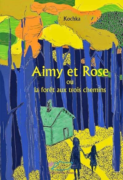 Aimy et Rose ou la forêt des trois chemins - Kochka