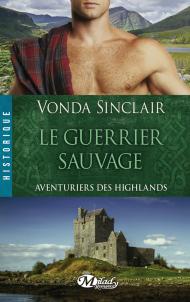Aventuriers des Highlands tome 1  Le Guerrier Sauvage de Vonda Sinclair
