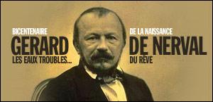 Il y a quelques jours, c'était le bicentenaire de la naissance de Nerval