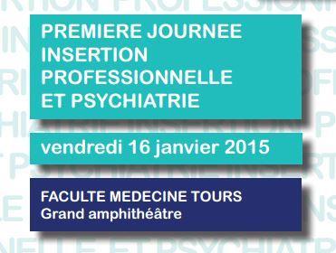 PSYCHIATRIE : Première journée insertion professionnelle et psychiatrie, le 16 janvier 2015 – CHRU Tours