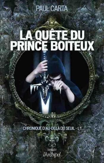 Chronique d'au-delÃ  du seuil 1- La quÃªte du prince boiteux - Paul Carta
