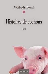 Histoires de cochons, Abdelkader Djemai