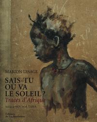 Marion Lesage et Kouam Tawa  Sais-tu où va le soleil ? Traces d'Afrique.