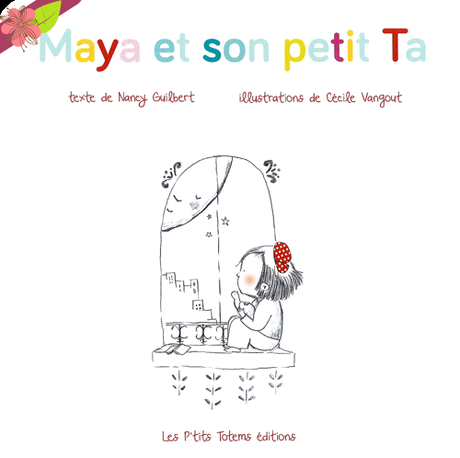 Maya et son petit Ta de Nancy Guilbert et Cécile Vangout - Les P’tits Totems éditions
