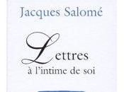 Conseil lecture Lettres l’intime Jacques Salomé