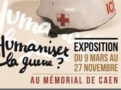 Humaniser guerre d’humanitaire expo, bientôt Mémorial Caen…