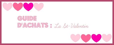 Guide d’achats: La St-Valentin