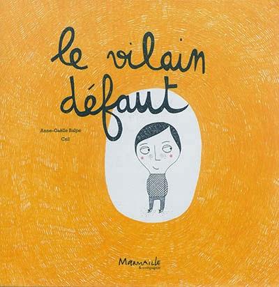 Le vilain défaut - Anne-Gaëlle Balpe et Csil