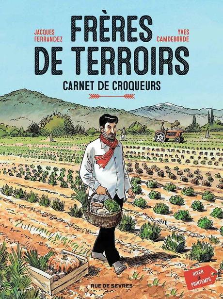 Frères de terroirs, carnet de croqueurs - Jacques Ferrandez, Yves Camdeborde