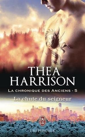 La Chronique des Anciens T.5 : La Chute du Seigneur - Thea Harrison
