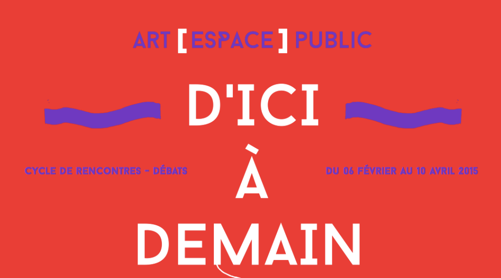 D’Ici à demain- Cycle Art [espace] Public : rencontres-débats