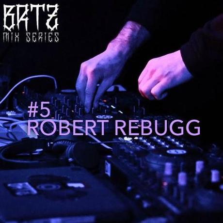 BRTZ Podcast / Mix Series #5 : Robert Rebugg