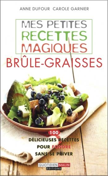 Mes petites recettes magiques brÃ»le-graisses - Anne Dufour & Carole Garnier