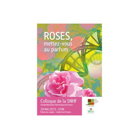 Société Nationale d’Horticulture de France : Découvrez le Colloque scientifique SNHF « Roses, mettez-vous au parfum » à Lyon (Palais des Congrès) le 29 mai 2015 avec le soutien de Val’hor