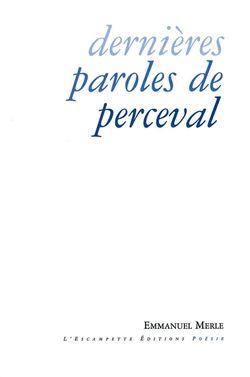Emmanuel Merle, Dernières paroles de Perceval par Angèle Paoli