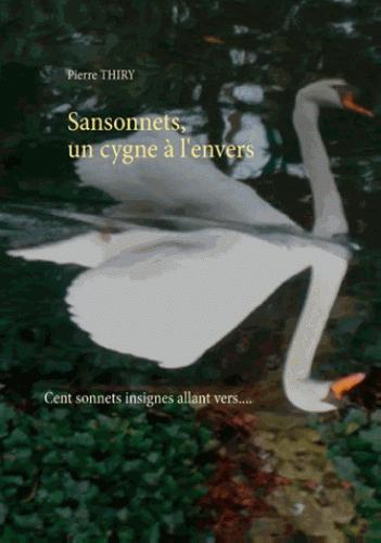 SANSONNETS,UN CYGNE A L’ENVERS: POÈTE D’UN JOUR, POÈTE TOUJOURS