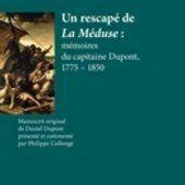 Un rescapé de La Méduse : mémoires du capitaine Dupont, 1775 - 1850