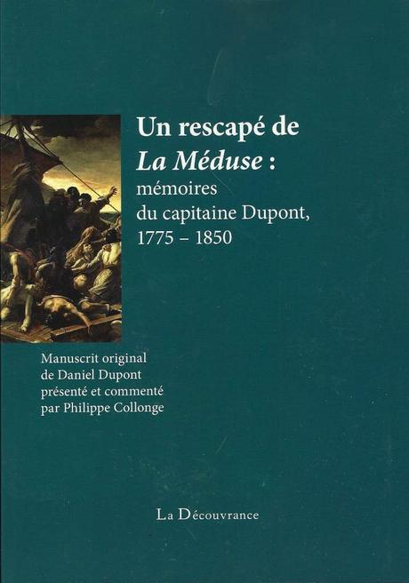 Un rescapé de la Méduse : capitaine Dupont, 1775 – 1850 - Daniel Dupont ; Philippe Collonge
