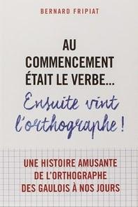 Au commencement était le verbe... ensuite vint l'orthographe, Bernard Fripiat