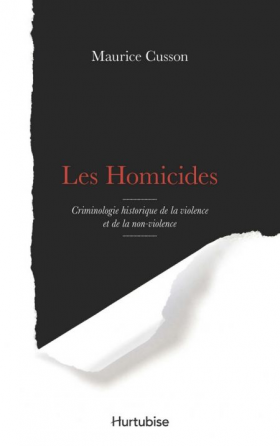 Vient de paraître > Maurice Cusson : Les homicides; Criminologie historique de la violence et de la non-violence