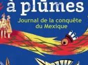 sang serpent plumes Journal conquête Mexique