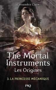 The mortal instruments les origines T3- la princesse mécanique de Cassandra Clare