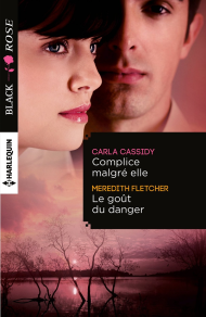 Complice malgré elle de Carla Cassidy - Le goût du danger de Meredith Fletcher