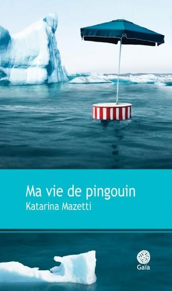 Ma_vie_de_pingouin_mazetti_gaia_roman