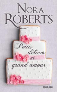 Petits délices et grand amour de Nora Roberts