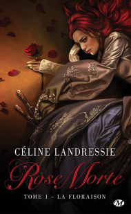 Rose Morte Tome 1 : La Floraison de Céline Landressie