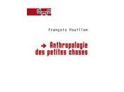 Anthropologie petites choses. Entretien avec l’auteur François Pouillon